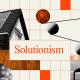 Collage with house roof solar panels, abstract spheres, red planets, forest, and industrial smoke, centered text: "Solutionism," with a checkered background.